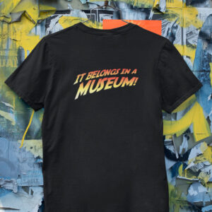 It Belongs In A Museum!