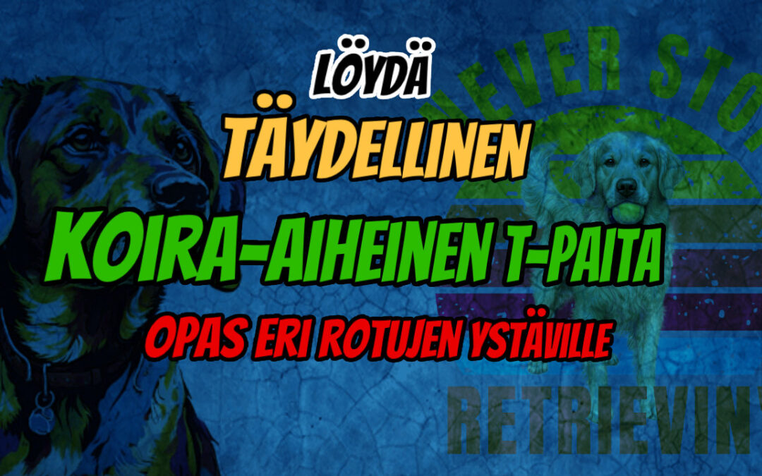 Löydä Täydellinen Koira-aiheinen T-paita: Opas Eri Rotujen Ja Tyylien Ystäville!
